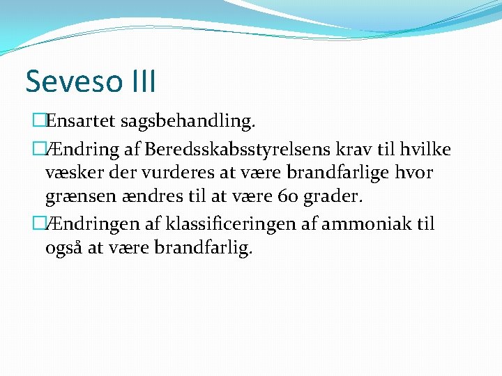 Seveso III �Ensartet sagsbehandling. �Ændring af Beredsskabsstyrelsens krav til hvilke væsker der vurderes at