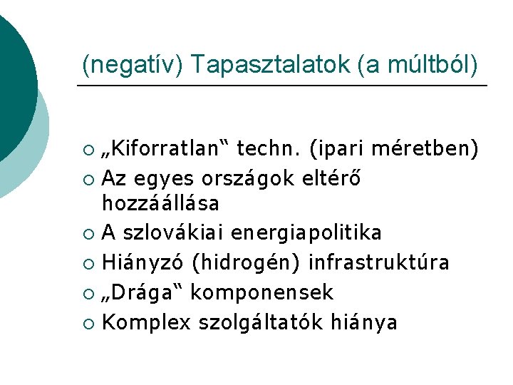 (negatív) Tapasztalatok (a múltból) „Kiforratlan“ techn. (ipari méretben) ¡ Az egyes országok eltérő hozzáállása