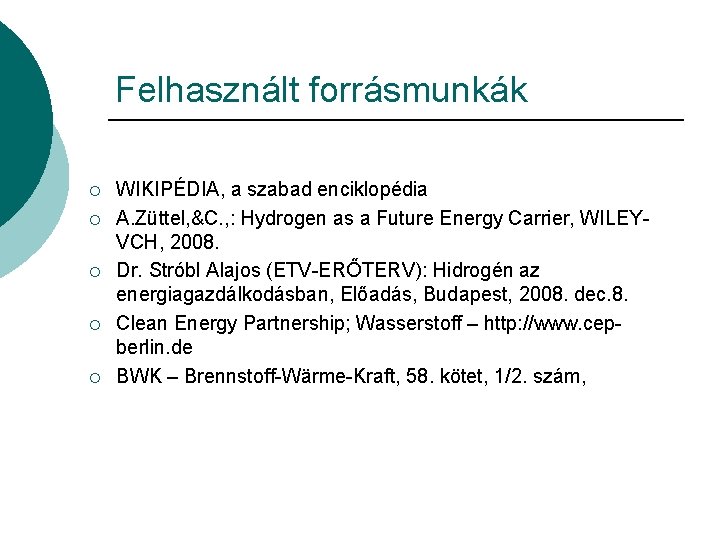 Felhasznált forrásmunkák ¡ ¡ ¡ WIKIPÉDIA, a szabad enciklopédia A. Züttel, &C. , : Felhasznált forrásmunkák ¡ ¡ ¡ WIKIPÉDIA, a szabad enciklopédia A. Züttel, &C. , :
