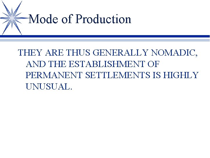 Mode of Production THEY ARE THUS GENERALLY NOMADIC, AND THE ESTABLISHMENT OF PERMANENT SETTLEMENTS