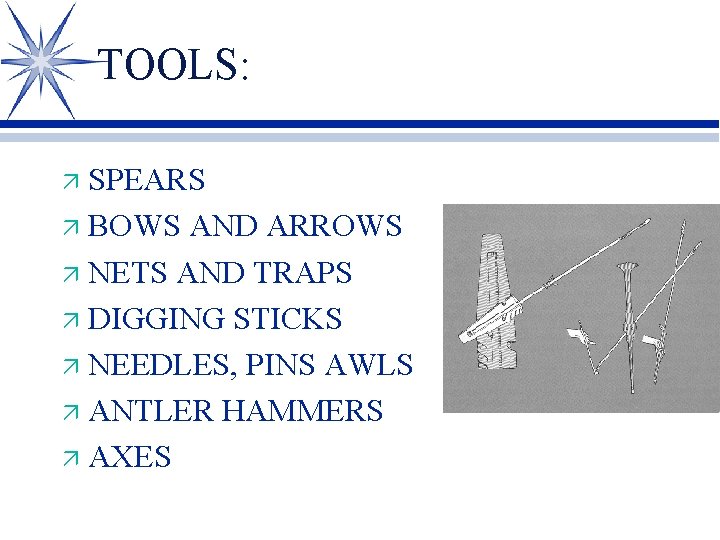 TOOLS: SPEARS ä BOWS AND ARROWS ä NETS AND TRAPS ä DIGGING STICKS ä