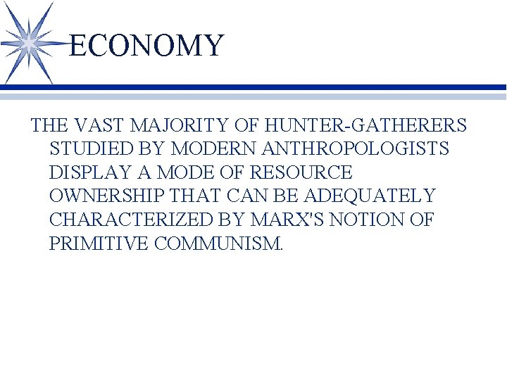 ECONOMY THE VAST MAJORITY OF HUNTER-GATHERERS STUDIED BY MODERN ANTHROPOLOGISTS DISPLAY A MODE OF