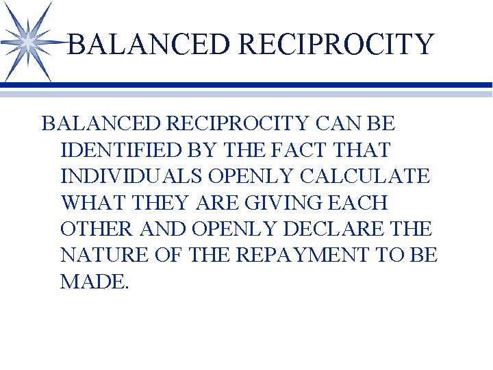 BALANCED RECIPROCITY CAN BE IDENTIFIED BY THE FACT THAT INDIVIDUALS OPENLY CALCULATE WHAT THEY