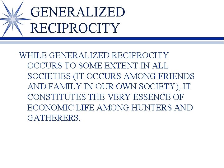 GENERALIZED RECIPROCITY WHILE GENERALIZED RECIPROCITY OCCURS TO SOME EXTENT IN ALL SOCIETIES (IT OCCURS