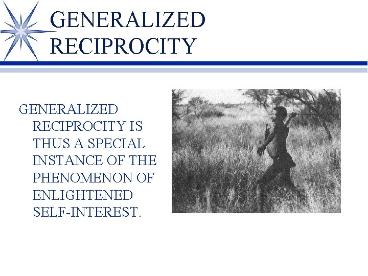 GENERALIZED RECIPROCITY IS THUS A SPECIAL INSTANCE OF THE PHENOMENON OF ENLIGHTENED SELF-INTEREST. 