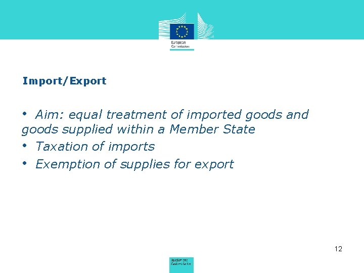 Import/Export • Aim: equal treatment of imported goods and goods supplied within a Member