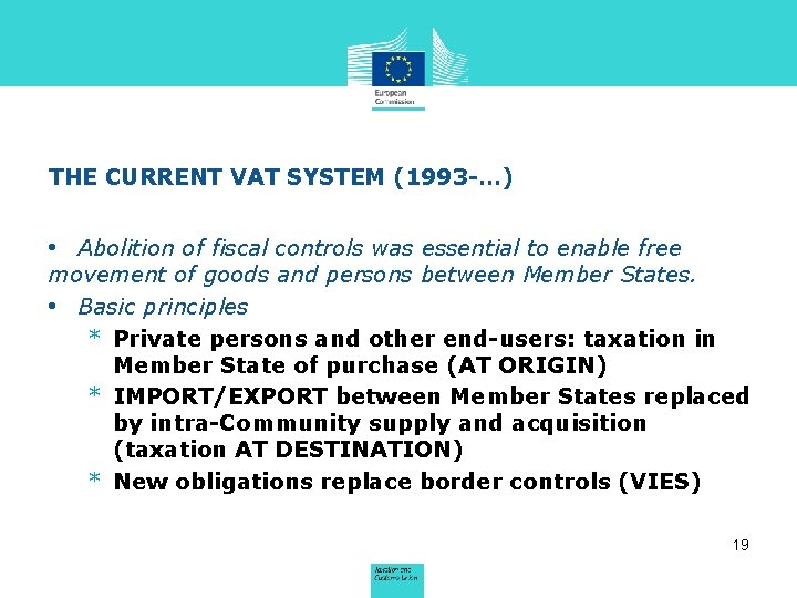 THE CURRENT VAT SYSTEM (1993 -…) • Abolition of fiscal controls was essential to