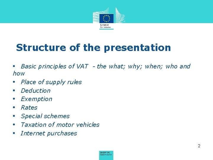Structure of the presentation • Basic principles of VAT - the what; why; when;
