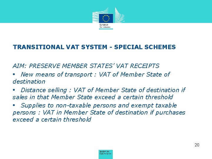 TRANSITIONAL VAT SYSTEM - SPECIAL SCHEMES AIM: PRESERVE MEMBER STATES’ VAT RECEIPTS • New