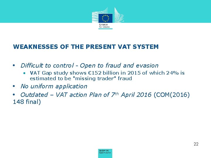 WEAKNESSES OF THE PRESENT VAT SYSTEM • Difficult to control - Open to fraud