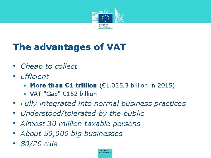 The advantages of VAT • Cheap to collect • Efficient • More than €