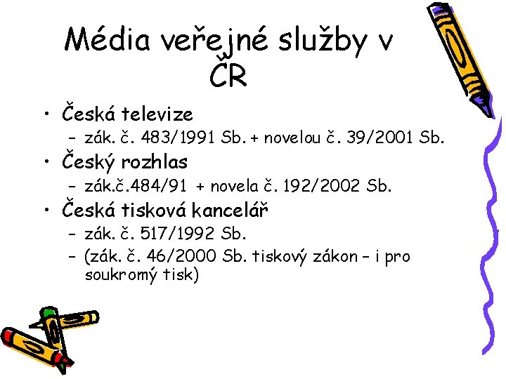 Média veřejné služby v ČR • Česká televize – zák. č. 483/1991 Sb. +