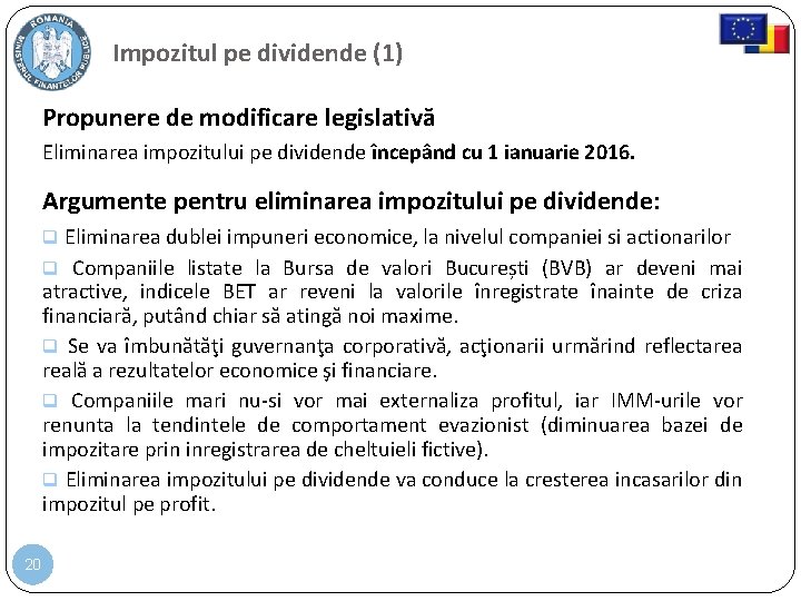 Impozitul pe dividende (1) Propunere de modificare legislativă Eliminarea impozitului pe dividende începând cu