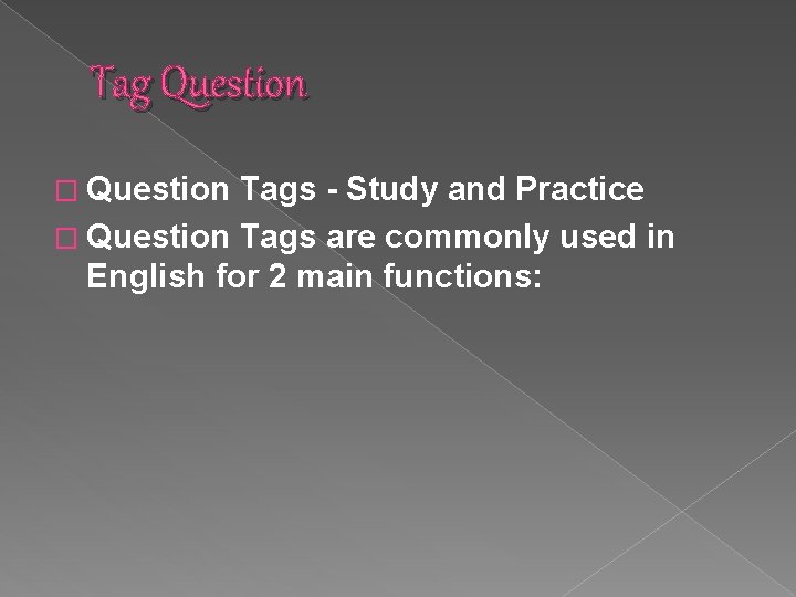 Tag Question � Question Tags - Study and Practice � Question Tags are commonly