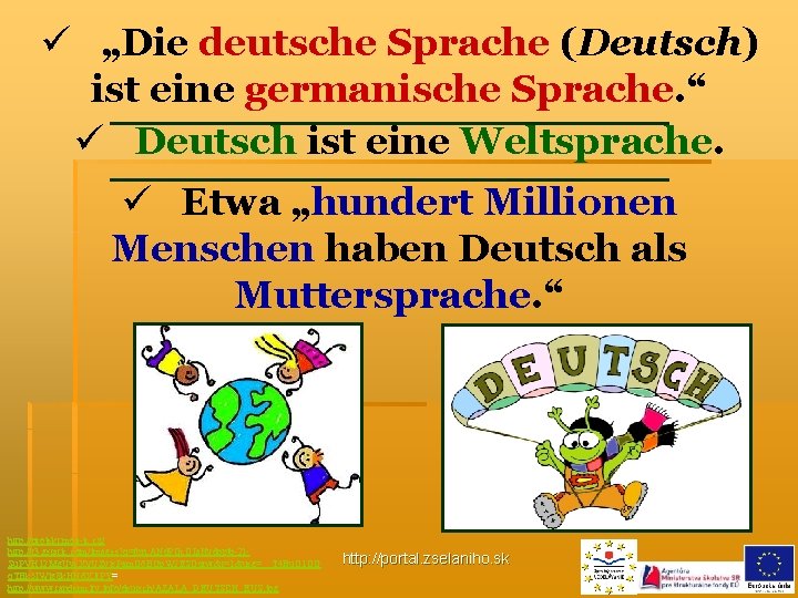 ü „Die deutsche Sprache (Deutsch) ist eine germanische Sprache. “ ü Deutsch ist eine