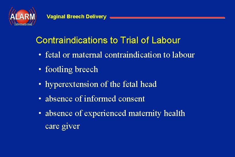 Vaginal Breech Delivery International Contraindications to Trial of Labour • fetal or maternal contraindication