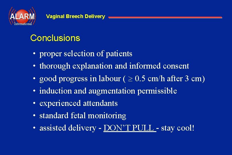 Vaginal Breech Delivery International Conclusions • • proper selection of patients thorough explanation and