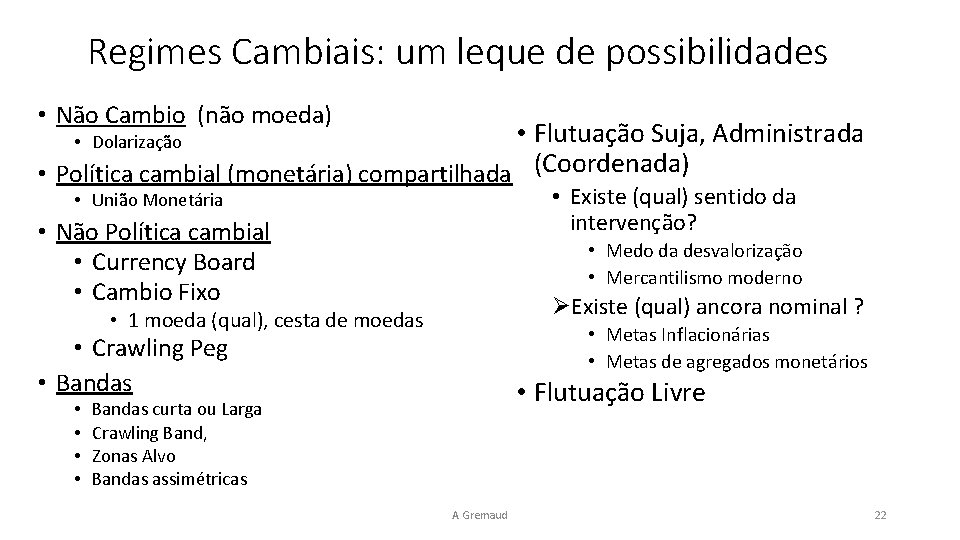 Regimes Cambiais: um leque de possibilidades • Não Cambio (não moeda) • Flutuação Suja,