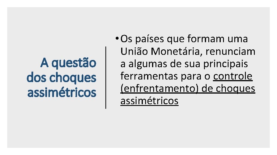 A questão dos choques assimétricos • Os países que formam uma União Monetária, renunciam