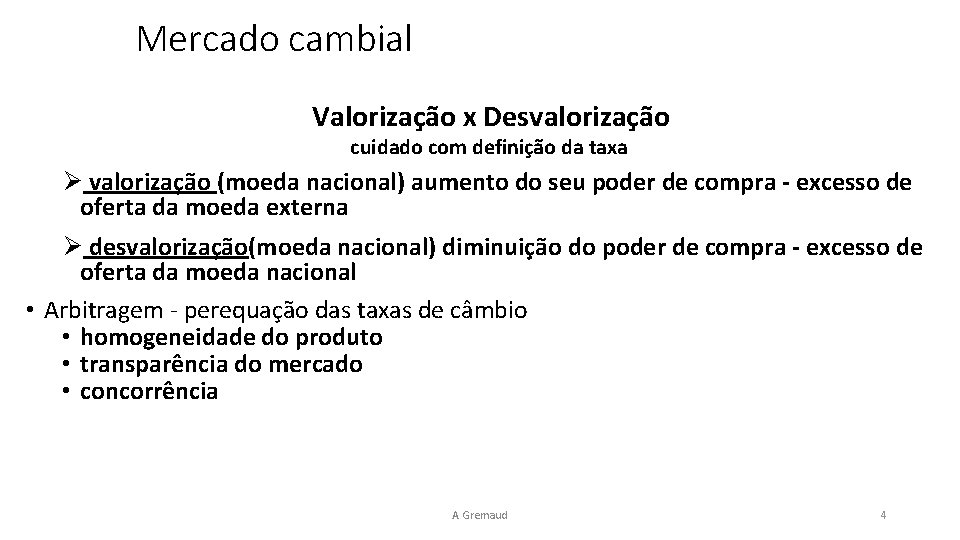 Mercado cambial Valorização x Desvalorização cuidado com definição da taxa valorização (moeda nacional) aumento