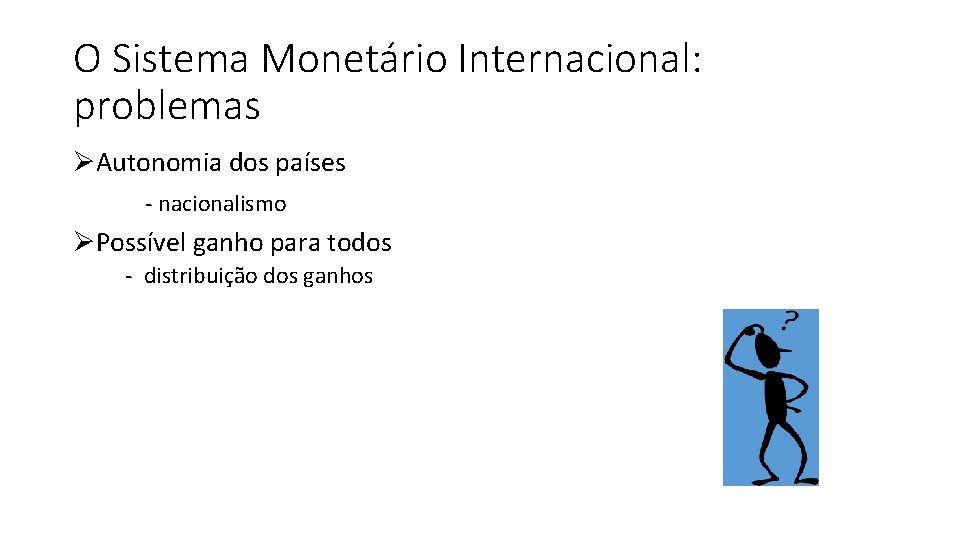 O Sistema Monetário Internacional: problemas Autonomia dos países - nacionalismo Possível ganho para todos