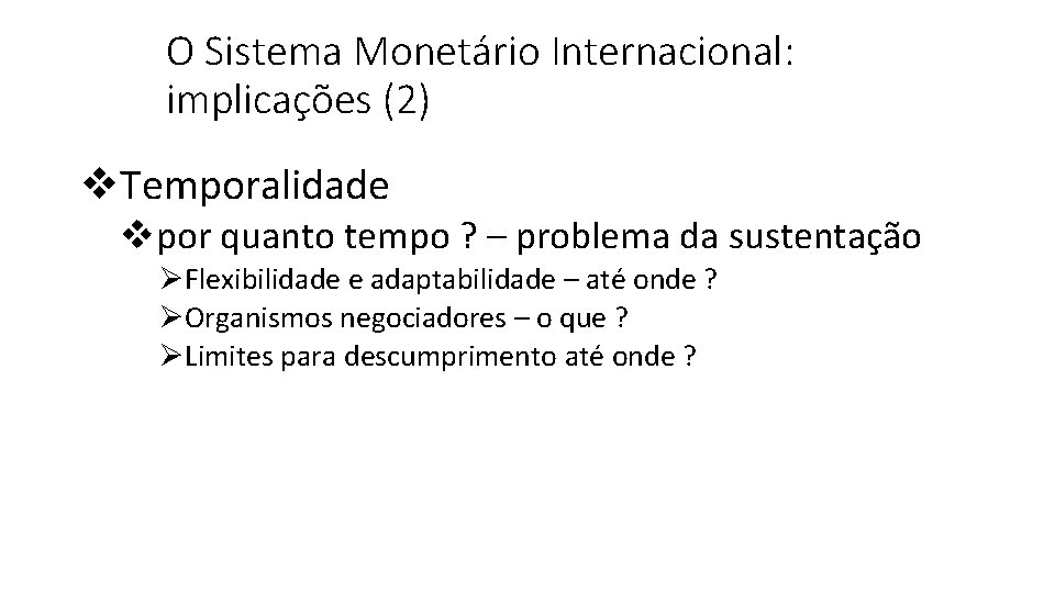 O Sistema Monetário Internacional: implicações (2) v. Temporalidade vpor quanto tempo ? – problema