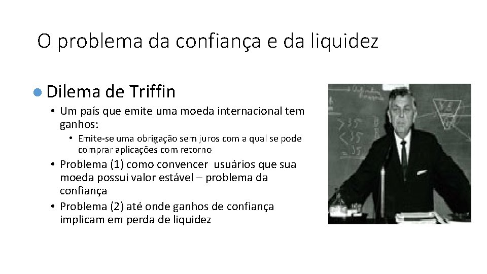 O problema da confiança e da liquidez l Dilema de Triffin • Um país