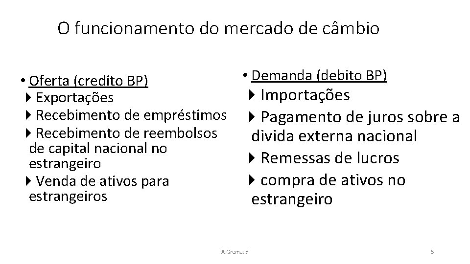 O funcionamento do mercado de câmbio • Oferta (credito BP) 4 Exportações 4 Recebimento