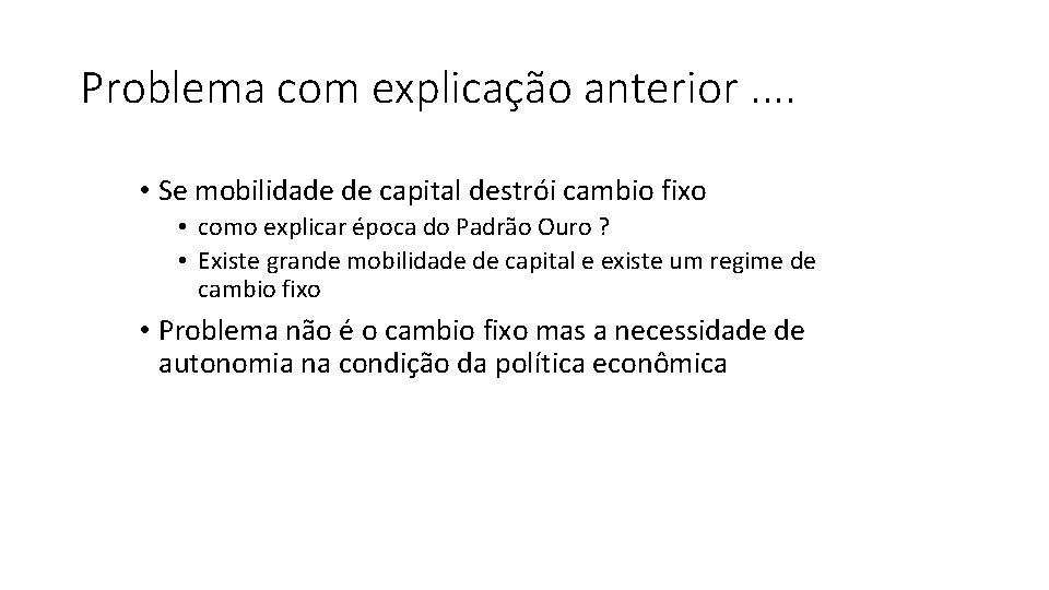 Problema com explicação anterior. . • Se mobilidade de capital destrói cambio fixo •