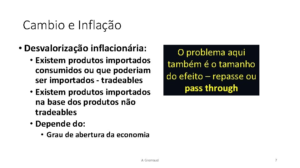 Cambio e Inflação • Desvalorização inflacionária: • Existem produtos importados consumidos ou que poderiam