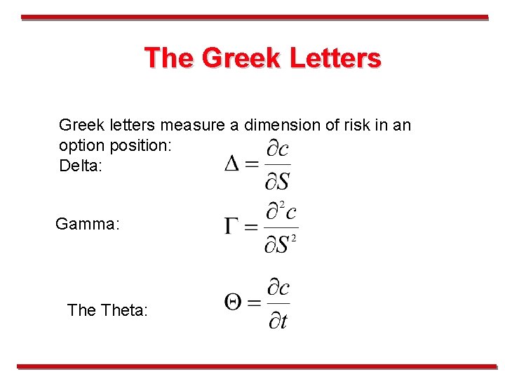The Greek Letters Greek letters measure a dimension of risk in an option position: