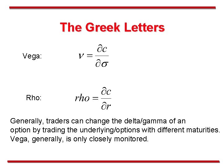 The Greek Letters Vega: Rho: Generally, traders can change the delta/gamma of an option