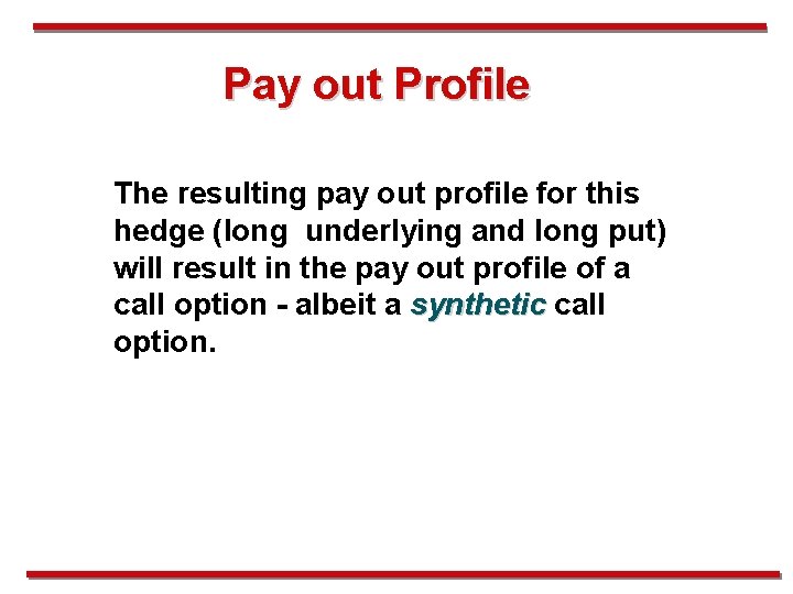 Pay out Profile The resulting pay out profile for this hedge (long underlying and