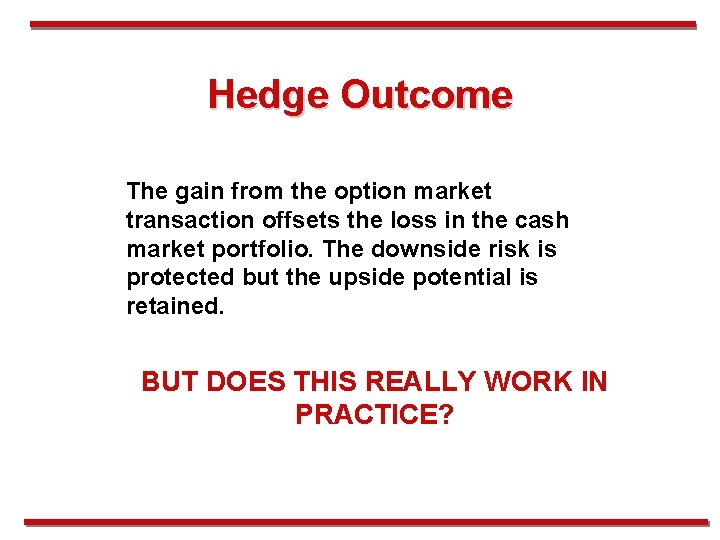 Hedge Outcome The gain from the option market transaction offsets the loss in the