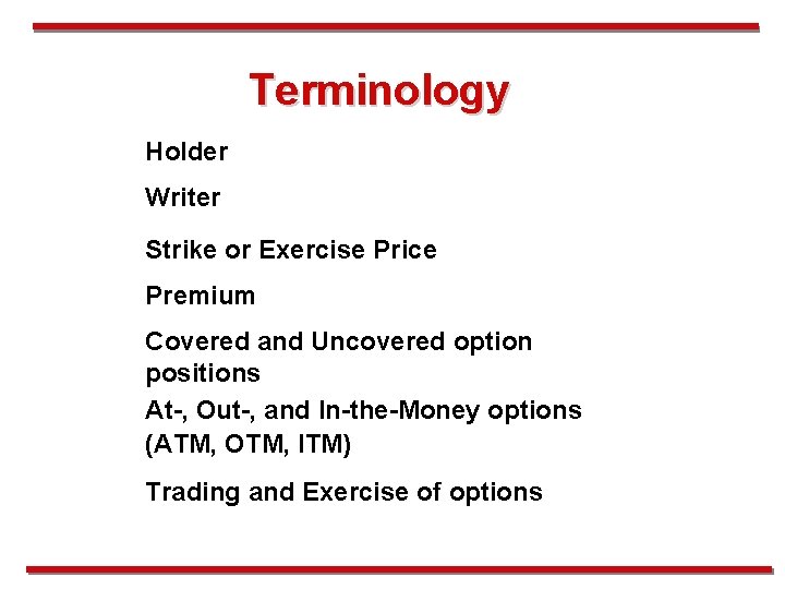 Terminology Holder Writer Strike or Exercise Price Premium Covered and Uncovered option positions At-,