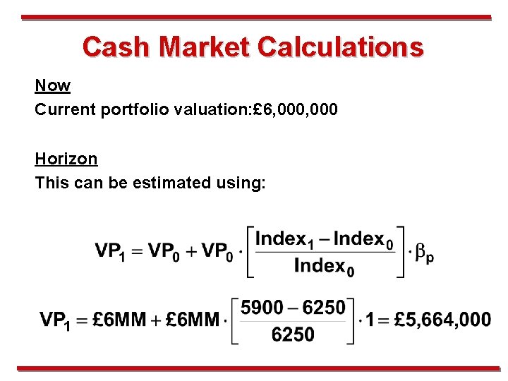 Cash Market Calculations Now Current portfolio valuation: £ 6, 000 Horizon This can be