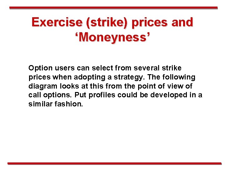 Exercise (strike) prices and ‘Moneyness’ Option users can select from several strike prices when