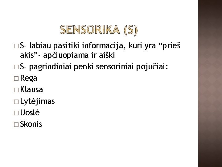 � S- labiau pasitiki informacija, kuri yra “prieš akis”- apčiuopiama ir aiški � S-