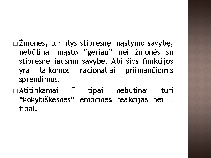 � Žmonės, turintys stipresnę mąstymo savybę, nebūtinai mąsto “geriau” nei žmonės su stipresne jausmų