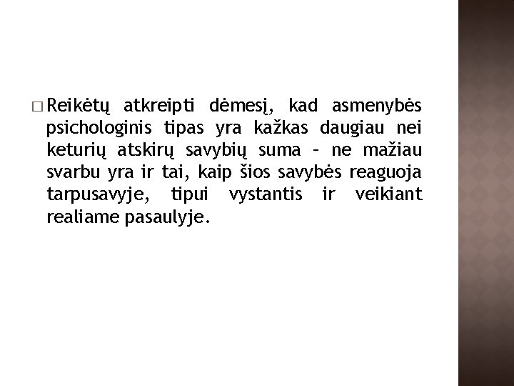 � Reikėtų atkreipti dėmesį, kad asmenybės psichologinis tipas yra kažkas daugiau nei keturių atskirų