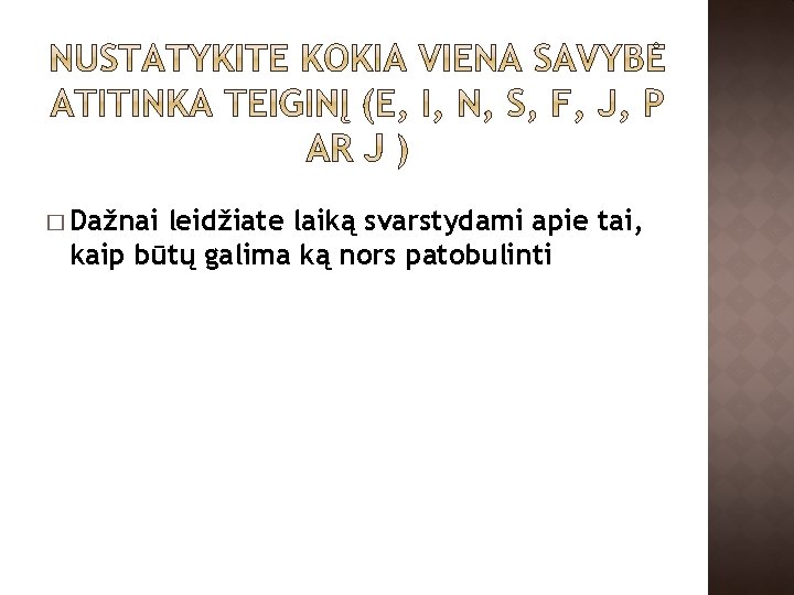 � Dažnai leidžiate laiką svarstydami apie tai, kaip būtų galima ką nors patobulinti 