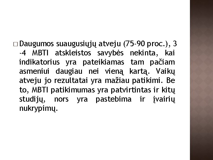 � Daugumos suaugusiųjų atveju (75 -90 proc. ), 3 -4 MBTI atskleistos savybės nekinta,