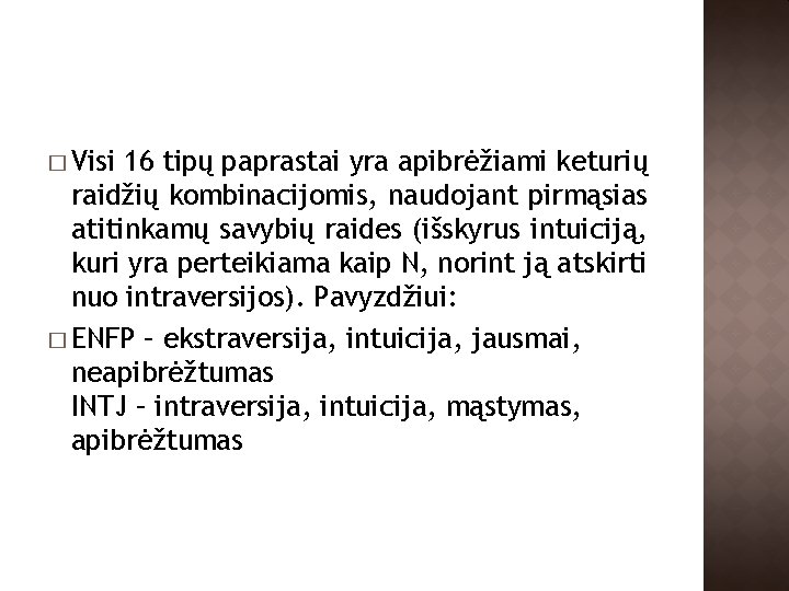 � Visi 16 tipų paprastai yra apibrėžiami keturių raidžių kombinacijomis, naudojant pirmąsias atitinkamų savybių