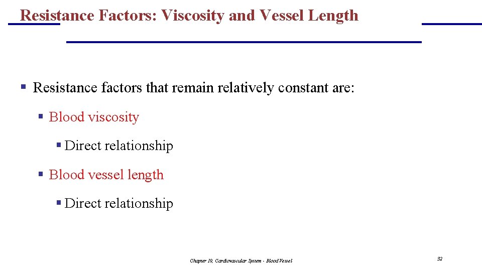 Resistance Factors: Viscosity and Vessel Length § Resistance factors that remain relatively constant are: