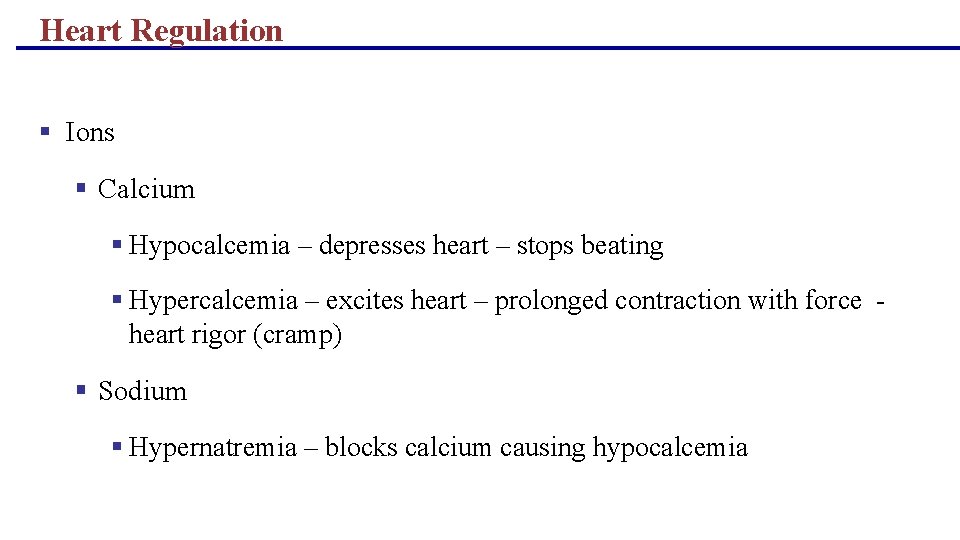 Heart Regulation § Ions § Calcium § Hypocalcemia – depresses heart – stops beating