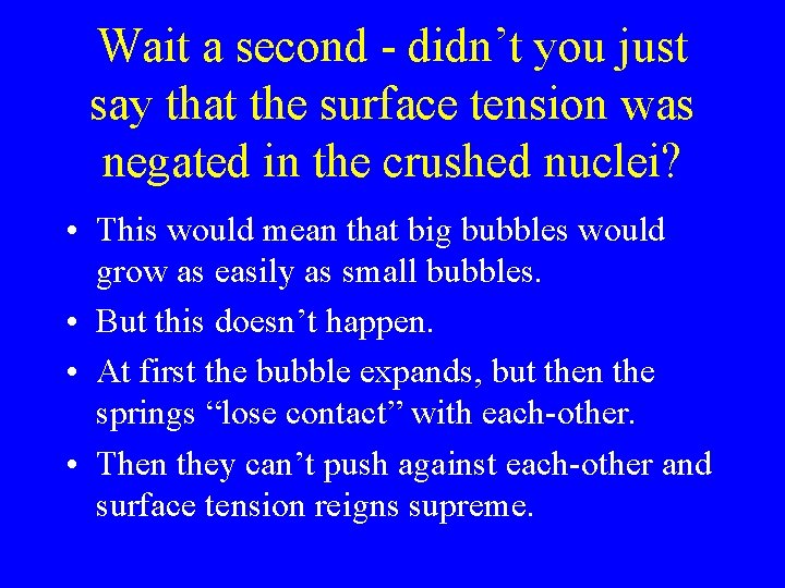 Wait a second - didn’t you just say that the surface tension was negated