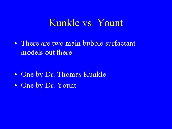 Kunkle vs. Yount • There are two main bubble surfactant models out there: •