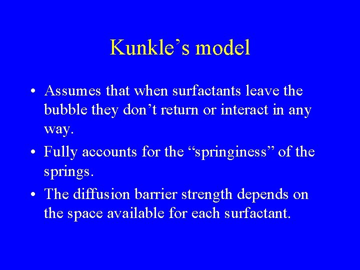 Kunkle’s model • Assumes that when surfactants leave the bubble they don’t return or