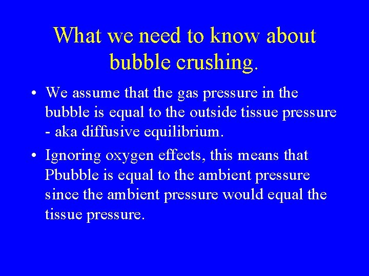 What we need to know about bubble crushing. • We assume that the gas