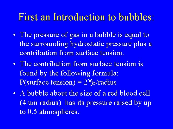 First an Introduction to bubbles: • The pressure of gas in a bubble is